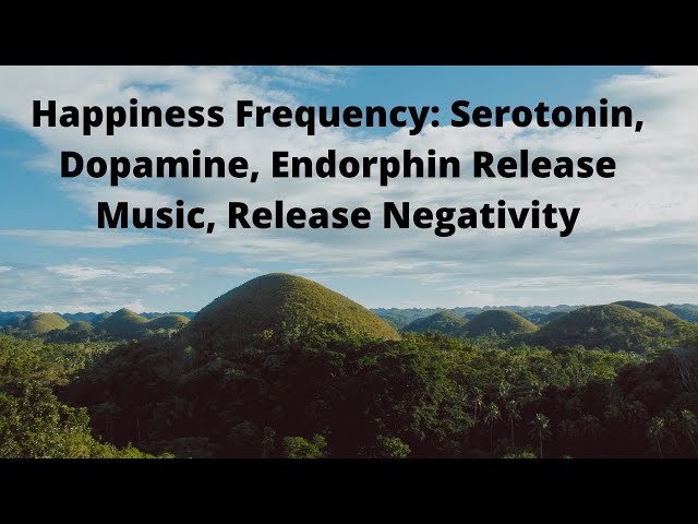 Happiness Frequency Serotonin, Dopamine, Endorphin Releases Music, Release Negativity