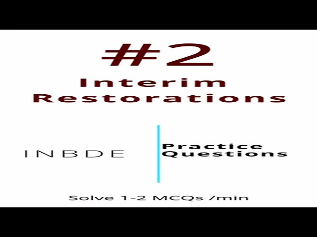 INBDE PRACTICE QUESTIONS interim restorations 2