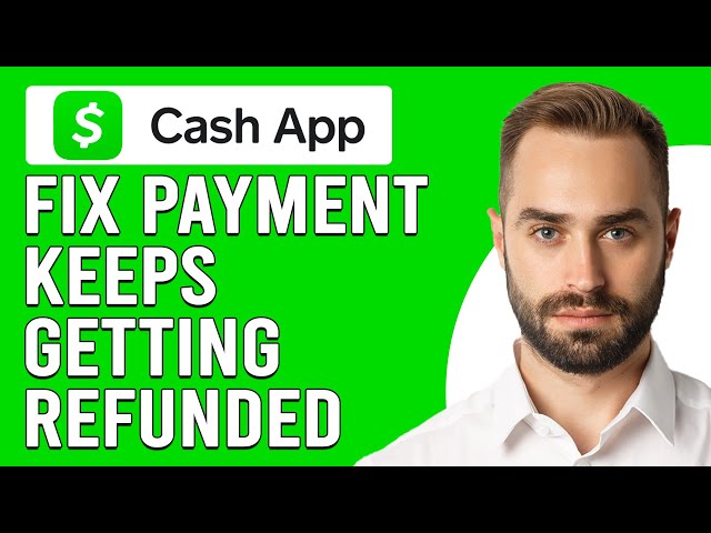 How To Fix Cash App Payment Keeps Getting Refunded (Why Does Cash App Keeps Refunding My Payments?)