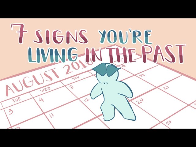 7 Signs You're Living In The Past