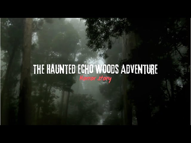 The Haunted Echo Woods Adventure