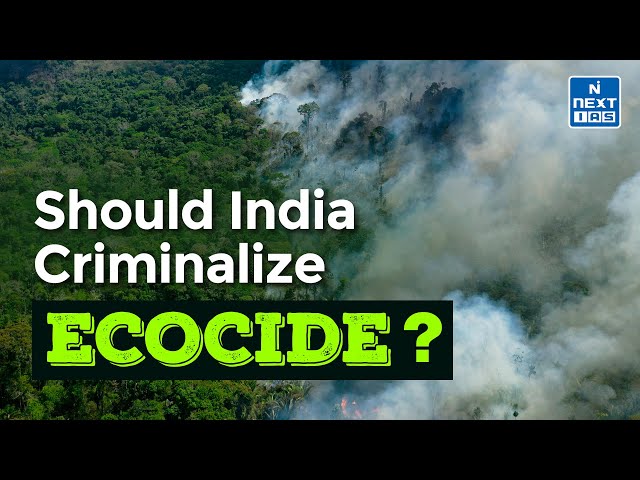 ECOCIDE: Should destroying Nature be an International Crime? | UPSC