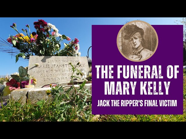 The Funeral And Grave Of Mary Kelly - Jack The Ripper's Final Victim.