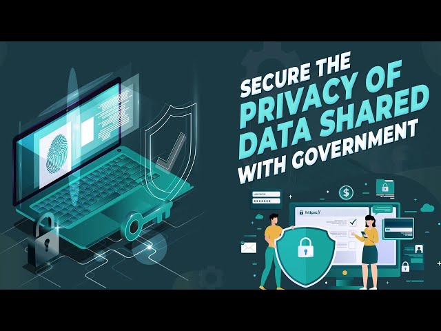 Secure the privacy of data shared with government