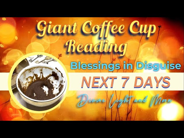 Treasures ARE YOURS FOR THE TAKING! NEXT 7 DAYS ✨ Giant Coffee Cup Reading ☕️
