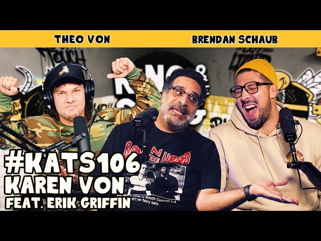 Karen Von with guest Erik Griffin | King and the Sting w/ Theo Von & Brendan Schaub #106