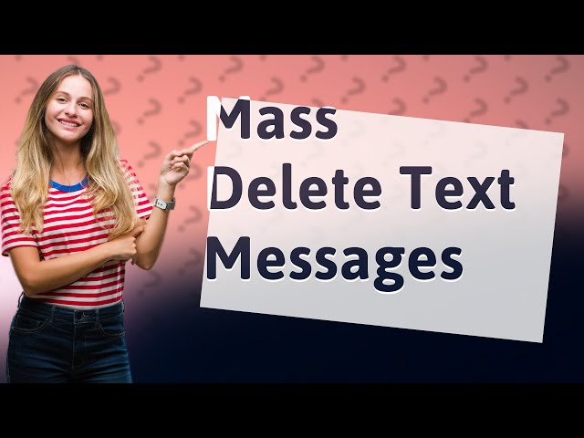 Can you mass delete text messages?