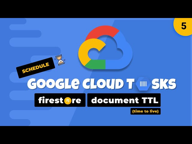 Google Cloud Tasks - Firestore document TTL (time to live) - Secure HTTP Request - [5]
