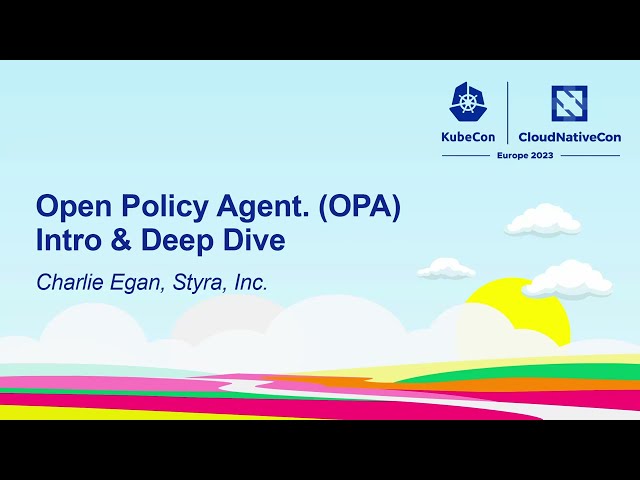 Open Policy Agent. (OPA) Intro & Deep Dive - Charlie Egan, Styra, Inc.