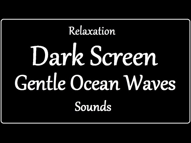 Dark Screen Gentle Ocean Waves for Relaxation / Fall Asleep Naturally With Ocean Sounds