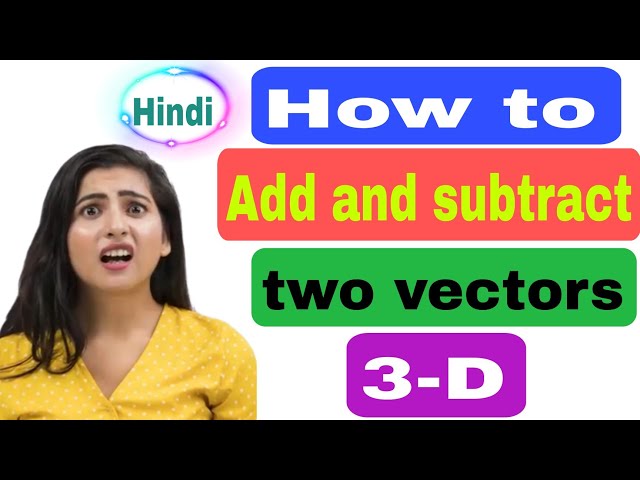How to add and subtract two Vectors in 3D|| Vector Analysis|| Hindi