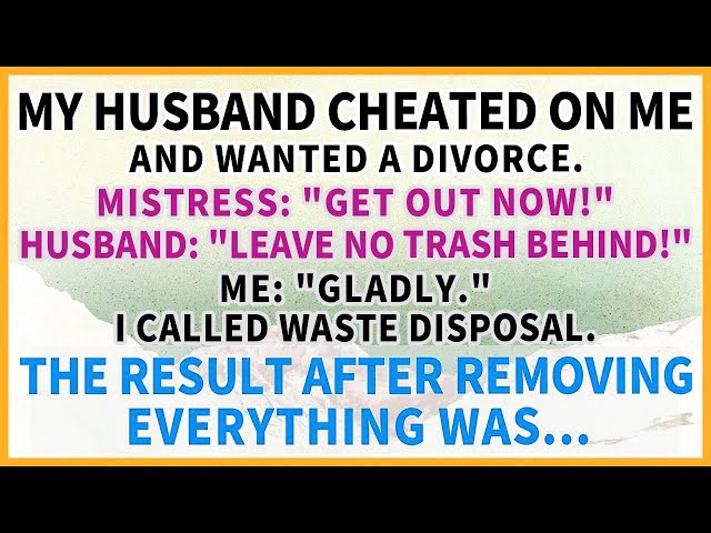 My husband cheated, wanted a divorce, and said,'Leave no trash behind.'I happily cleared everything.