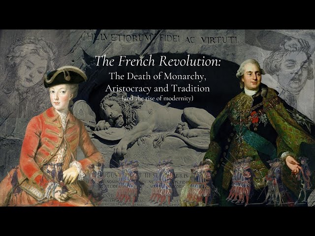 The French Revolution: The Death of Monarchy, Aristocracy, and Tradition (and the rise of modernity)