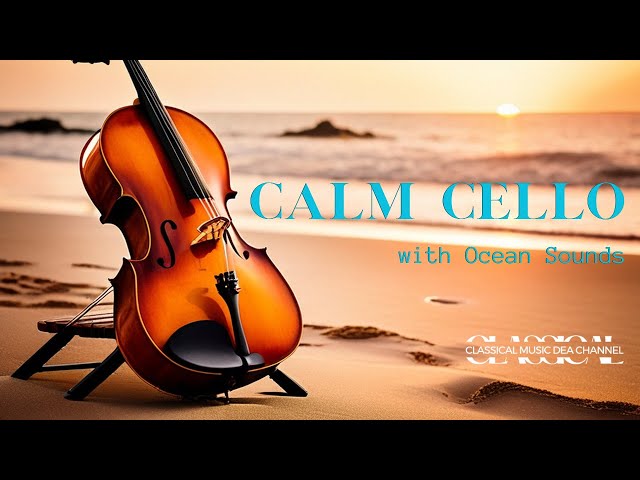 Calm Cello: Classical Cello with Ocean Sounds