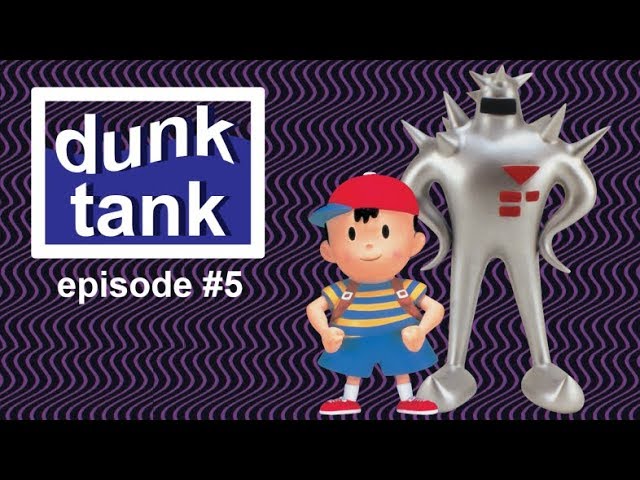 Dunk Tank #5 : Earthbound