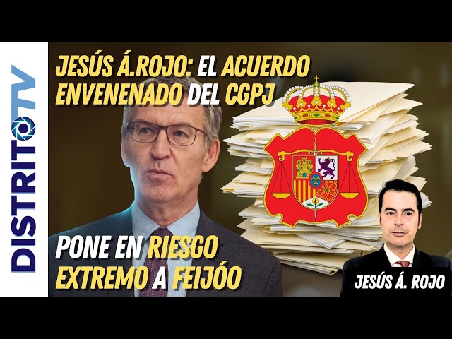 Jesús Á.Rojo🔴El acuerdo envenenado del CGPJ pone en riesgo extremo a Feijóo y la democracia🔴