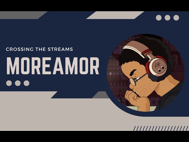 Crossing the Streams with MoreAmor