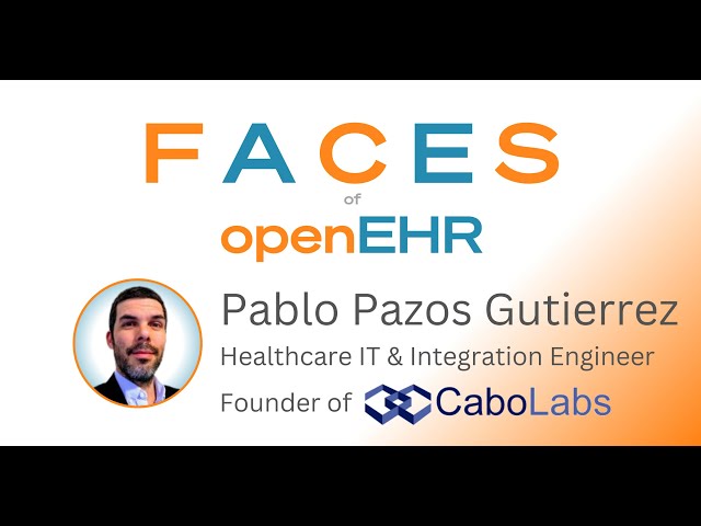 Faces of openEHR: Pablo Pazos Gutierrez