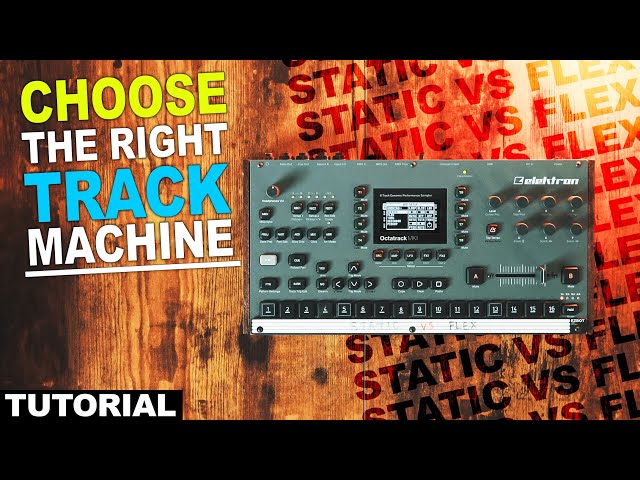 Octatrack Tutorial: When To Use Flex Or Static Machines