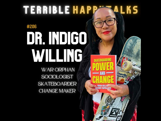 #206 - Dr. Indigo Willing: War Orphan, Sociologist, Skateboarder, Change Maker.