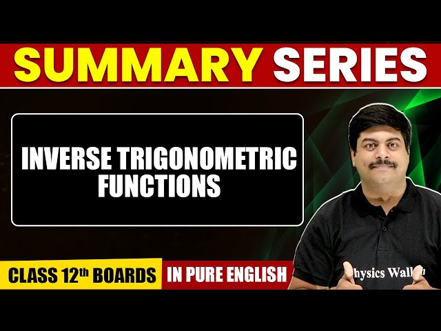 INVERSE TRIGONOMETRIC FUNCTIONS | Summary in Pure English | Maths | Class 12th Boards