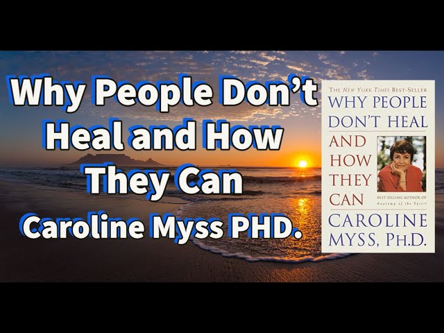 Why People Don't Heal & How They Can by Caroline Myss PHD