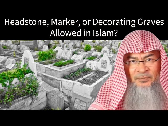 Headstone, Marker, or Decorating Graves allowed in Islam