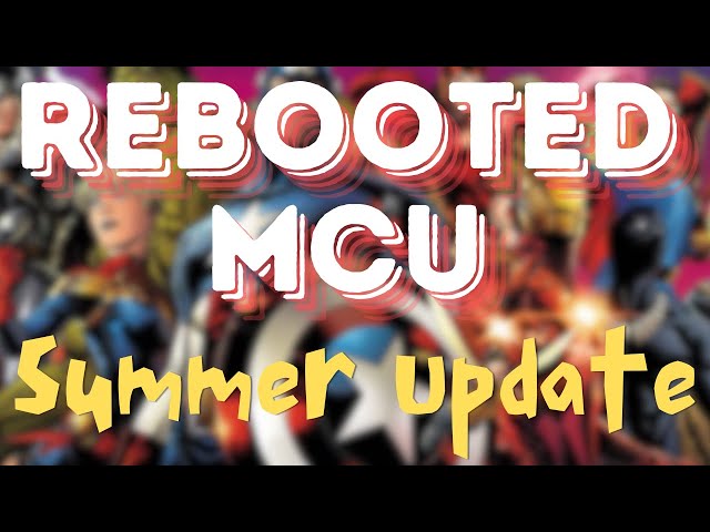 Rebooted MCU Summer Update