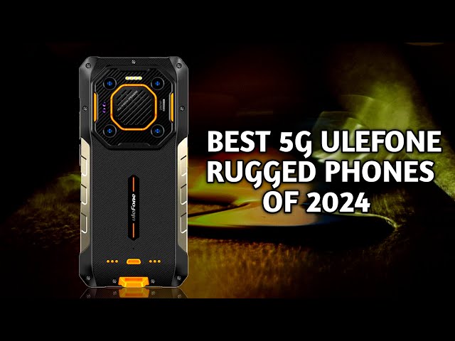 Best Ulefone 5G Rugged Smartphones of 2024!
