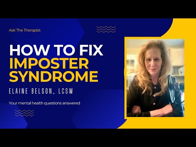 How to Overcome Imposter Syndrome. | Elaine Belson, LCSW