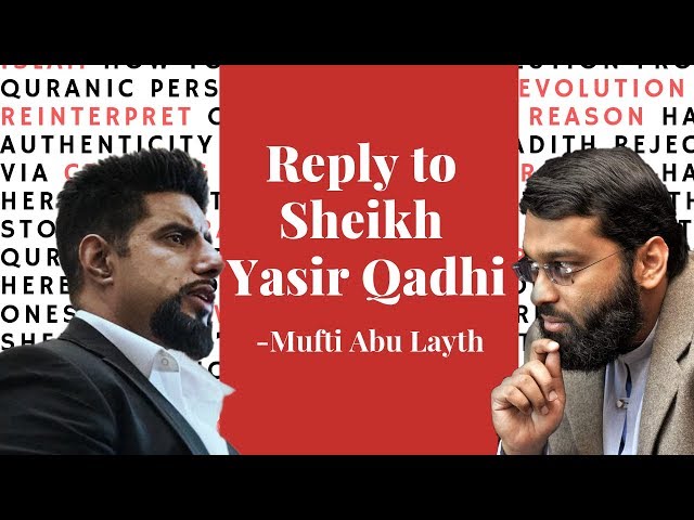 A Reply to Sheikh Yasir Qadhi - Mufti Abu Layth