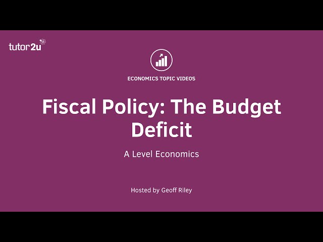 Fiscal Policy: The Budget Deficit I A Level and IB Economics