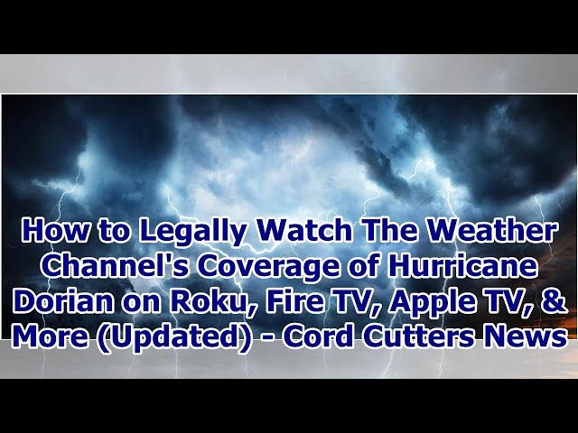 How to Legally Watch The Weather Channel's Coverage of Hurricane Dorian on Roku, Fire TV, Apple T...