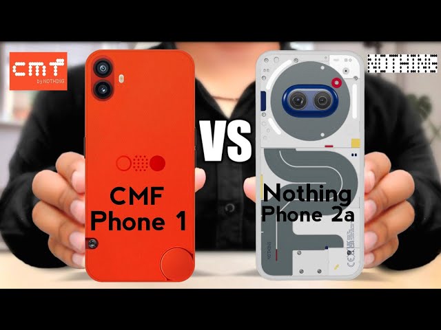 CMF Phone 1 vs Nothing Phone 2a