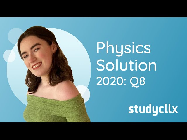 2020 State Exam, Q8; Leaving Cert Physics Higher Level