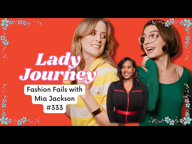 Fashion Fails with Mia Jackson | Ep 333 | Lady Journey Podcast