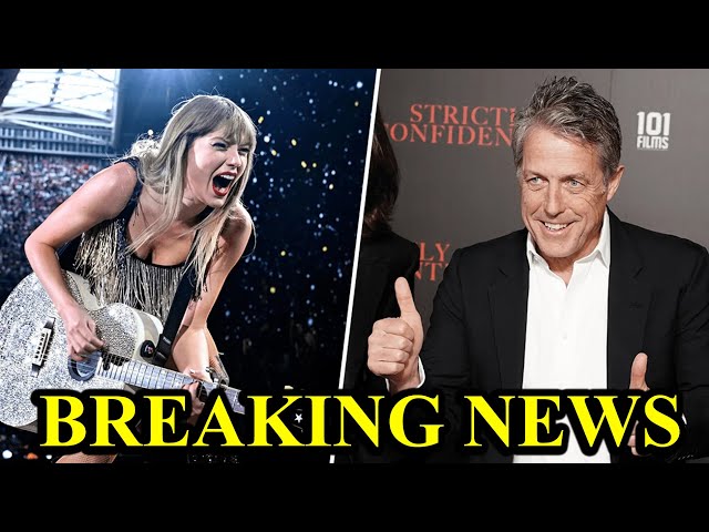 Taylor Swift Calls Herself a ‘Long Time Hugh Grant Stan’ After Actor Praises Eras Tour
