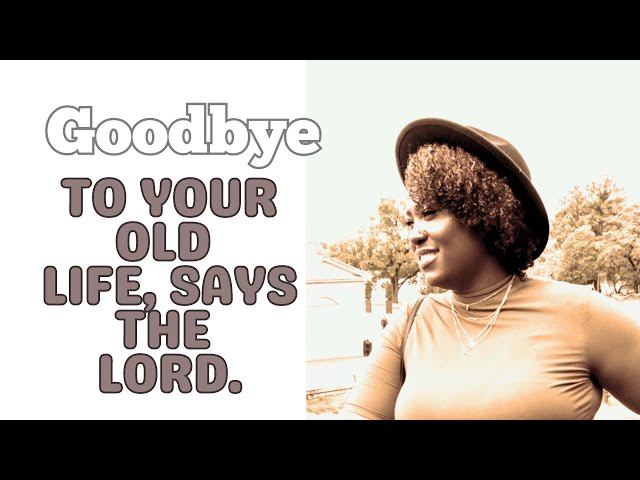 “Good bye to your old life,” says the Lord #godsplan #godsway #movingforward