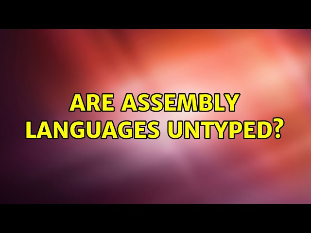 Are assembly languages untyped? (5 Solutions!!)