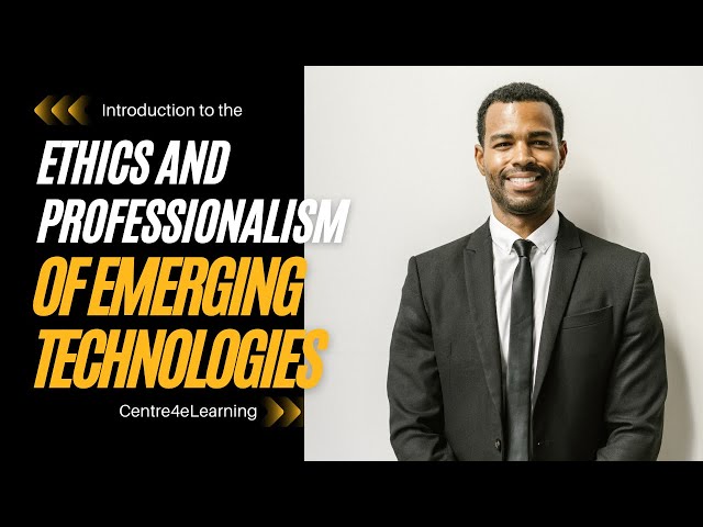 Ethics and Professionalism of Emerging Technologies