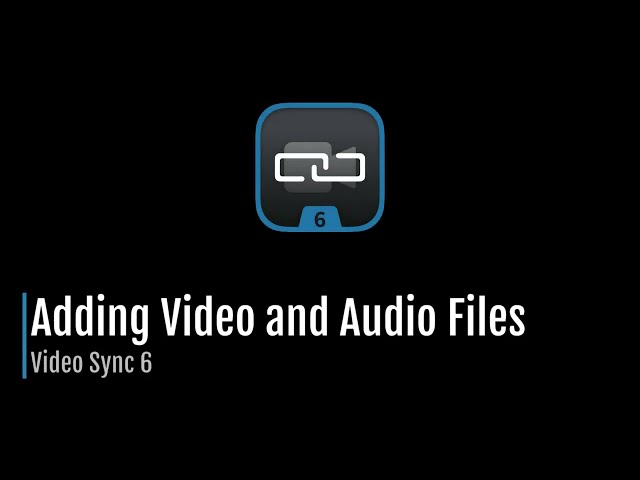 Video Sync 6 - Adding Video and Audio Files