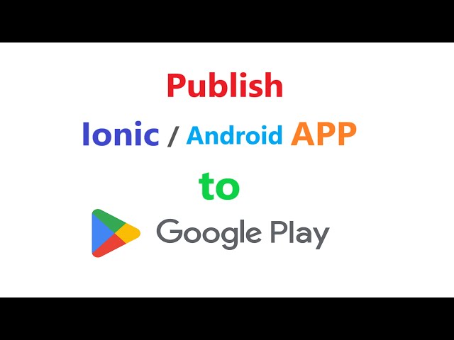 Publish Ionic or any android app to Google Play Store.