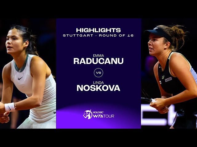 Emma Raducanu vs. Linda Noskova | 2024 Stuttgart Round of 16 | WTA Match Highlights
