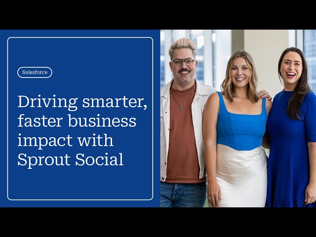 How Salesforce Drives Smarter, Faster Business Impact with Sprout Social