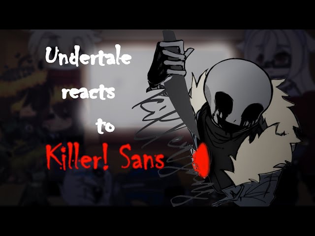 Undertale reacts to Killer! Sans | Undertale GC | 🇲🇽/🇺🇸
