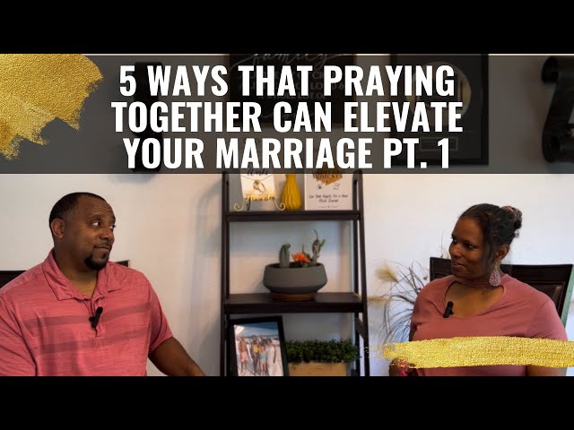 5 Ways That Praying Together Will Elevate Your Marriage