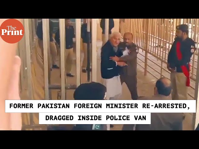 Former Pakistan Foreign Minister Shah Mahmood Qureshi re-arrested and dragged inside police van