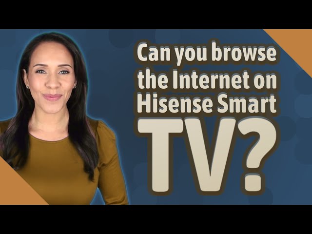 Can you browse the Internet on Hisense Smart TV?