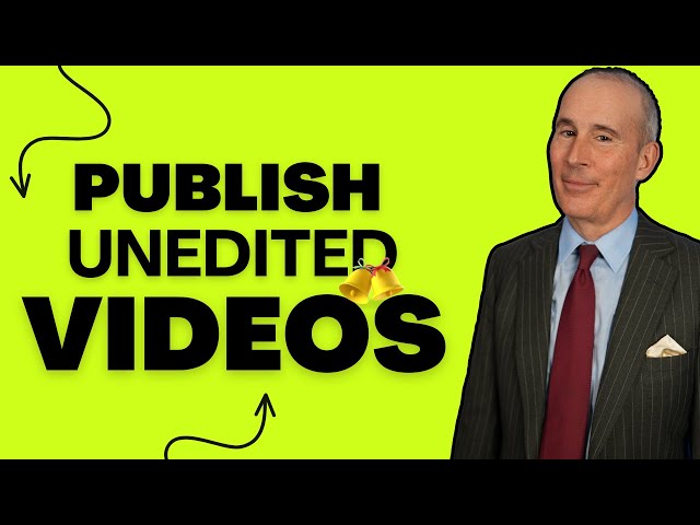 Why You Don’t Need to Edit Your Videos: Publish Today!