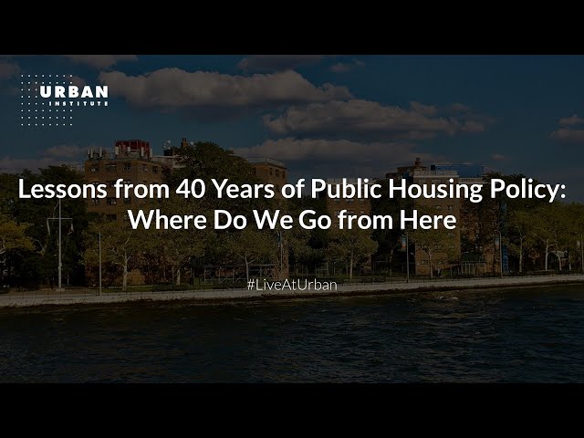 Lessons from 40 Years of Public Housing Policy: Where Do We Go from Here?